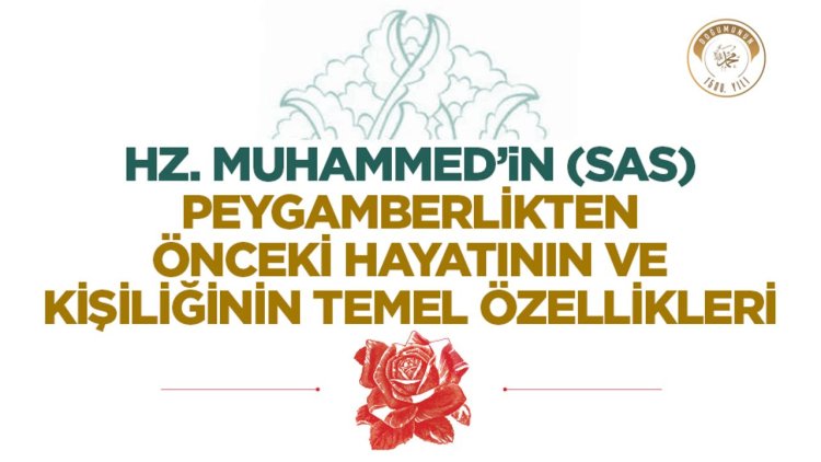 Hz. Muhammed’in (sas) Peygamberlikten Önceki Hayatının ve Kişiliğinin Temel Özellikleri