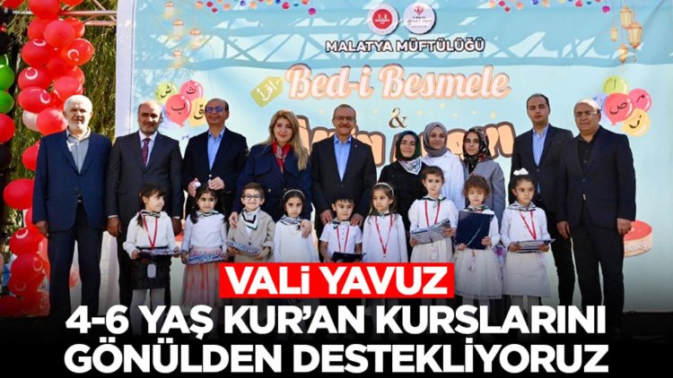 Vali Yavuz: 4-6 Yaş Kur’an kurslarını gönülden destekliyoruz