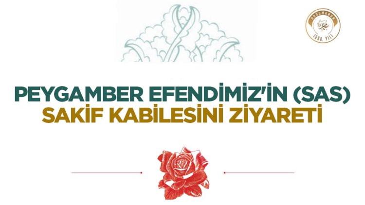 Peygamber Efendimiz'in (sas) Sakif Kabilesini Ziyareti