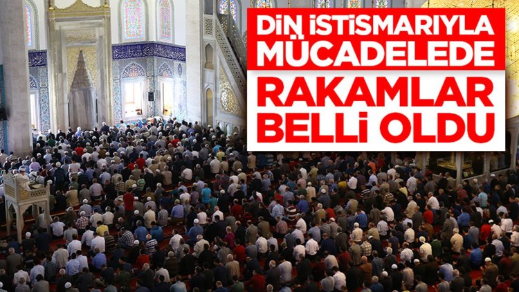 Din istismarıyla mücadelede rakamlar belli oldu