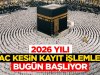 2026 Yılı hac kesin kayıt işlemleri bugün başlıyor