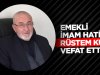 Emekli İmam Hatip Rüstem Kurt vefat etti