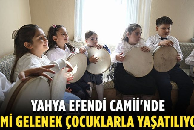 İstanbul'un manevi merkezlerinden Yahya Efendi Camii'nde ilmi gelenek çocuklarla yaşatılıyor