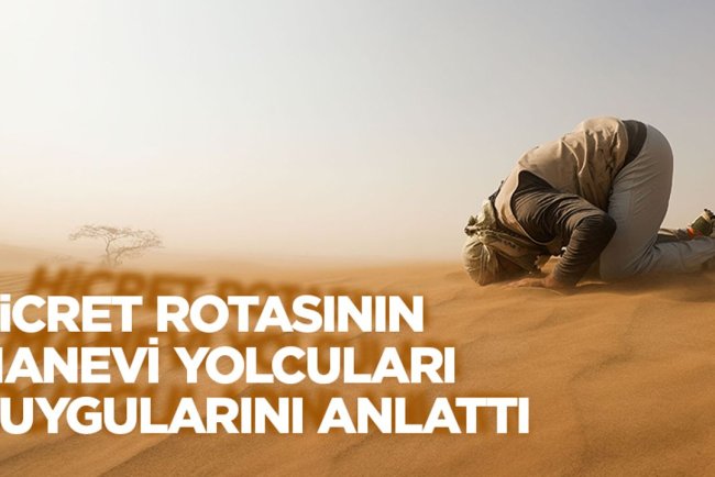 Hicret rotasının manevi yolcuları duygularını anlattı