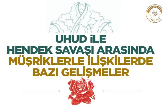 Uhud İle Hendek Savaşı Arasında Müşriklerle İlişkilerde Birtakım Gelişmeler