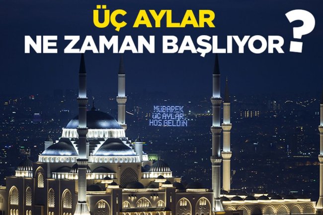 2026 üç aylar ne zaman başlıyor?