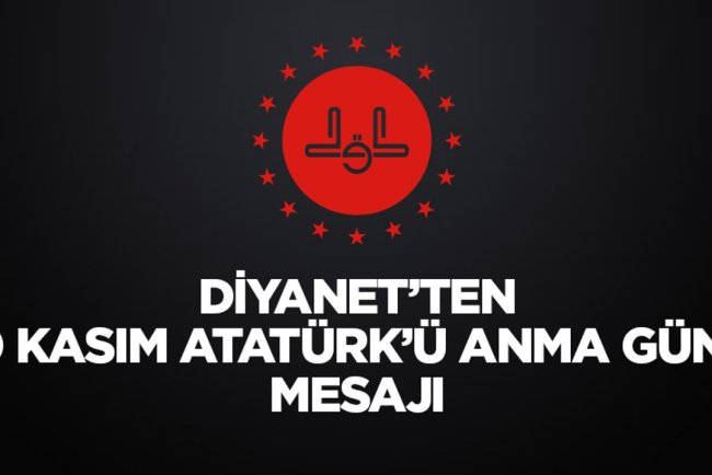 Diyanet’ten 10 Kasım Atatürk’ü Anma Günü mesajı