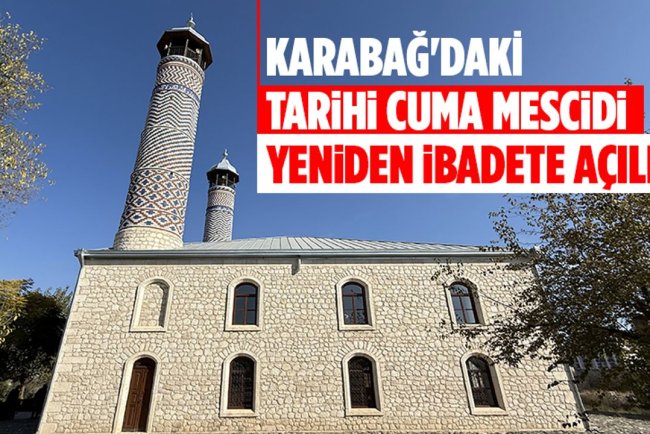 Karabağ'daki tarihi Cuma Mescidi yeniden ibadete açıldı
