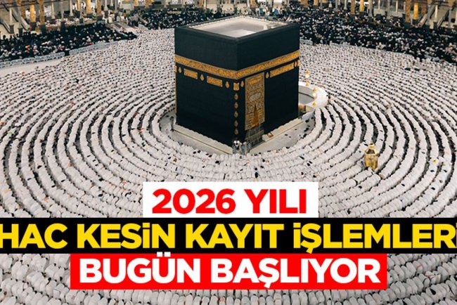 2026 Yılı hac kesin kayıt işlemleri bugün başlıyor