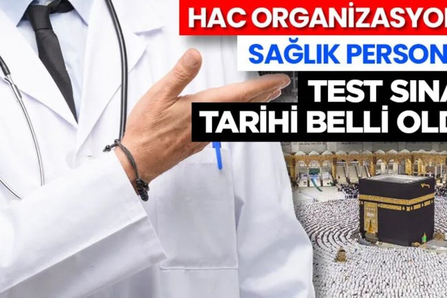 2026 Yılı Hac Organizasyonu sağlık personeli test sınav tarihi belli oldu