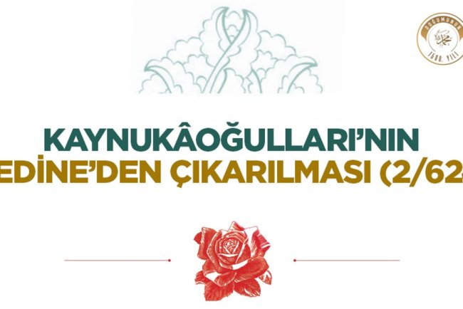 Kaynukâoğulları’nın Medine’den Çıkarılması (2/624)
