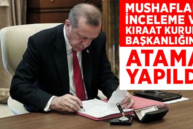 Mushafları İnceleme ve Kıraat Kurulu Başkanlığına atama yapıldı