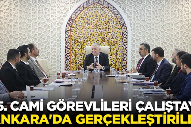 15. Cami Görevlileri Çalıştayı Ankara'da gerçekleştirildi