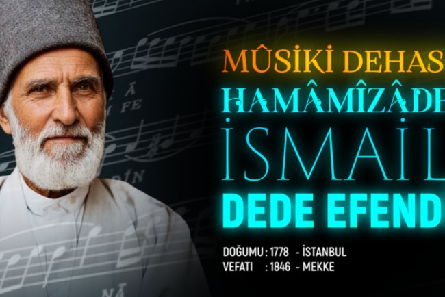 Musiki Dehası: Hamamizade İsmail Dede Efendi