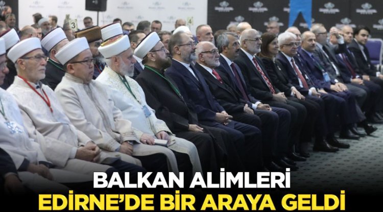 Balkan Alimleri Edirne’de Bir Araya Geldi