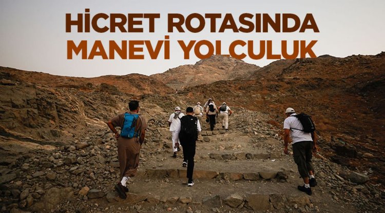 Hicret rotasında manevi yolculuk