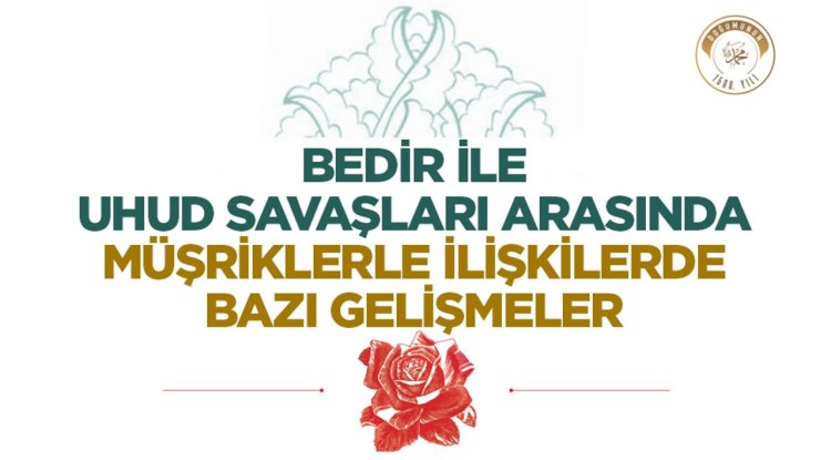 Bedir ile Uhud Savaşları Arasında Müşriklerle İlişkilerde Bazı Gelişmeler