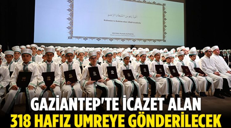 Gaziantep'te icazet alan 318 hafız umreye gönderilecek