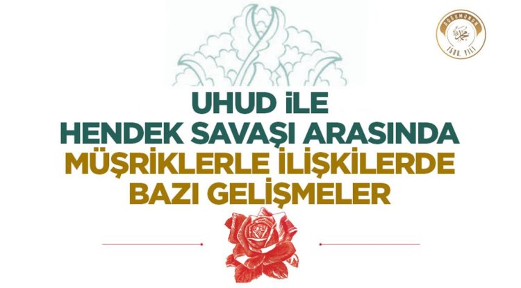 Uhud İle Hendek Savaşı Arasında Müşriklerle İlişkilerde Birtakım Gelişmeler