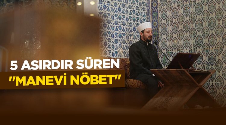Topkapı Sarayı'nda Osmanlı'dan günümüze ulaşan "manevi nöbet" 5 asırdır sürüyor