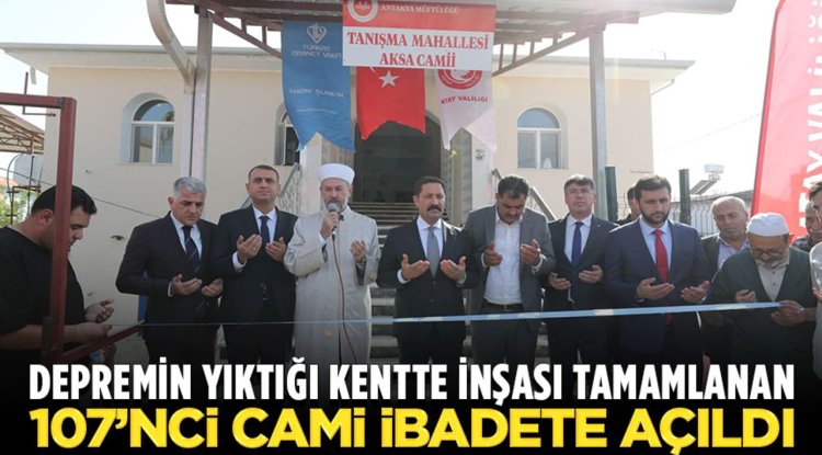 Depremin yıktığı kentte inşası tamamlanan 107’nci cami ibadete açıldı