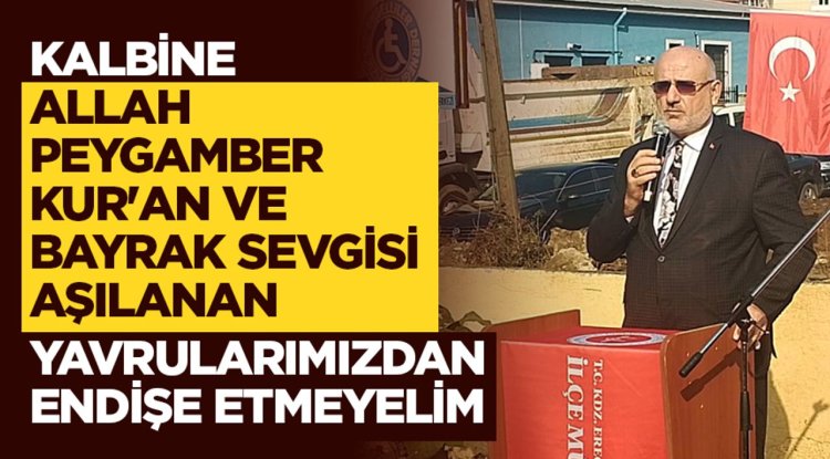 Şahin: Kalbine Allah, Peygamber, Kur'an, bayrak sevgisi aşılanan yavrularımızdan endişe etmeyelim