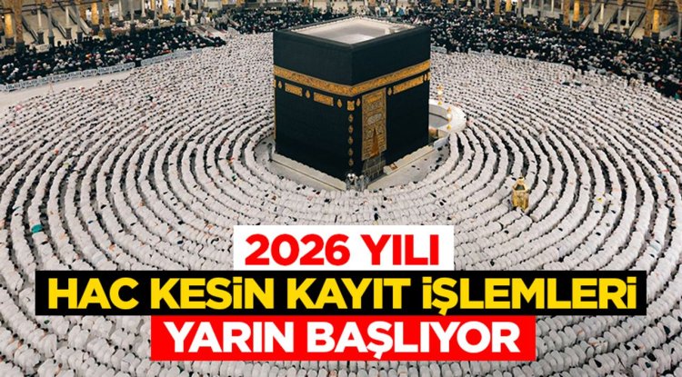 2026 Yılı hac kesin kayıt işlemleri yarın başlıyor