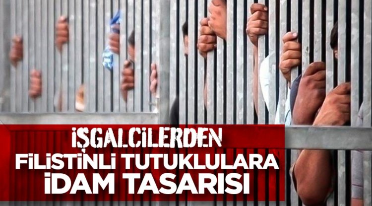 İşgalcilerin Filistinli tutuklular için getirmeyi planladığı idam tasarısının detayları belli oldu