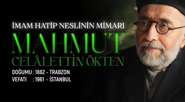 İmam Hatip Neslinin Mimarı: Mahmut Celalettin Ökten