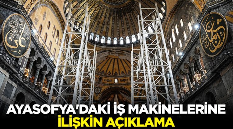 Ayasofya'daki iş makinelerine ilişkin açıklama