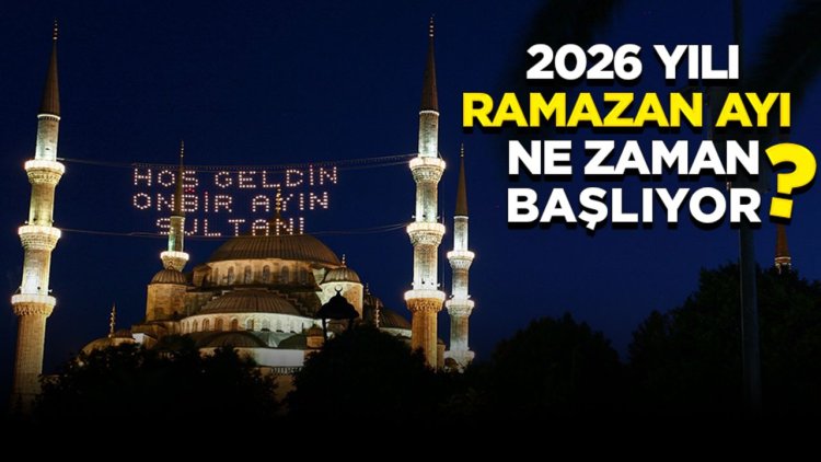 2026 Ramazan ne zaman başlıyor?