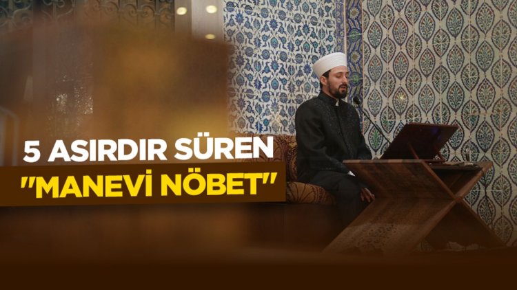 Topkapı Sarayı'nda Osmanlı'dan günümüze ulaşan "manevi nöbet" 5 asırdır sürüyor