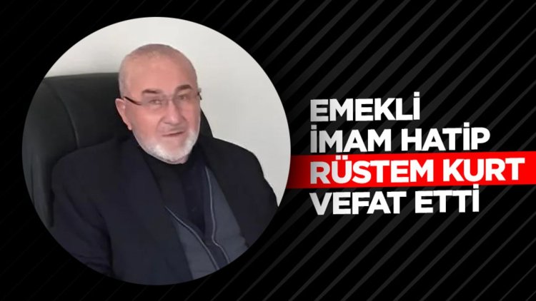 Emekli İmam Hatip Rüstem Kurt vefat etti