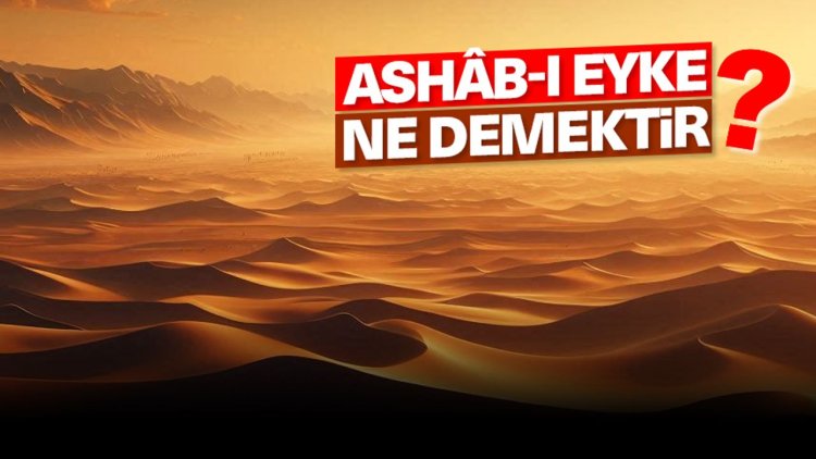 Ashâb-ı Eyke ne demektir?
