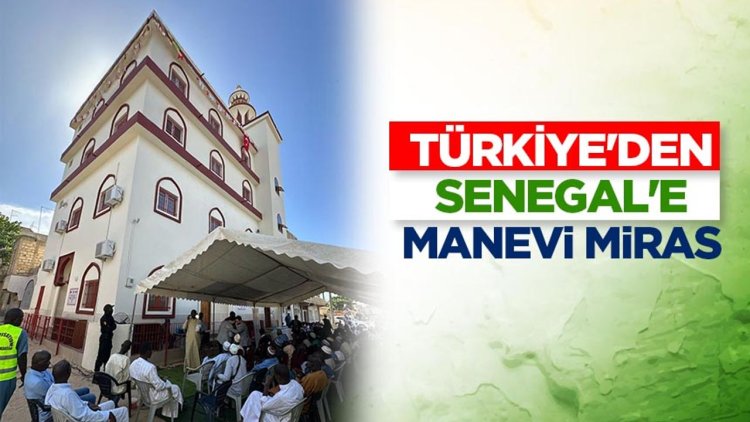 Türkiye'den Senegal'e manevi miras