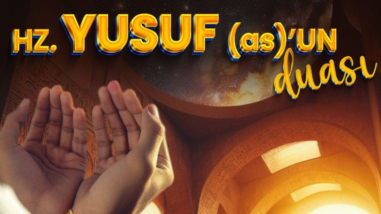 Hz. Yusuf’un (as) Duası