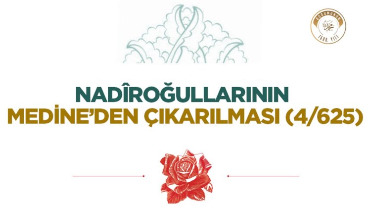 Nadîroğullarının Medine’den Çıkarılması (4/625)