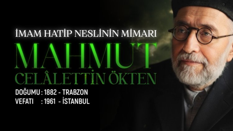 İmam Hatip Neslinin Mimarı: Mahmut Celalettin Ökten