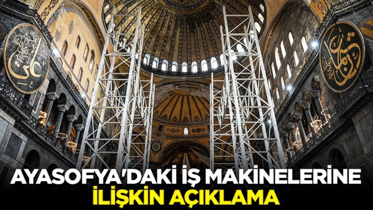 Ayasofya'daki iş makinelerine ilişkin açıklama