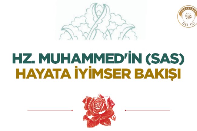 Hz. Muhammed'in (sas) Hayata İyimser Bakışı