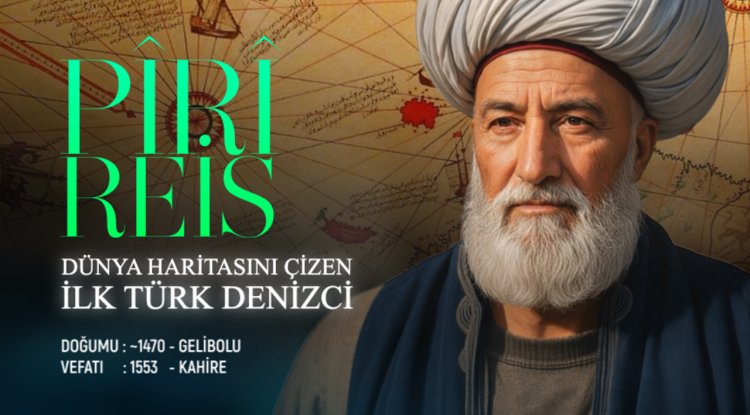 Dünya Haritasını Çizen İlk Türk Denizci: Pîrî Reis